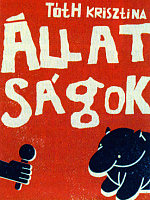 Tóth Krisztina: Állatságok. (ill.: Baranyai András) Magvető Kiadó, 2007