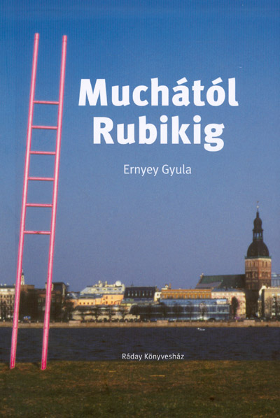 Ernyei Gyula: Muchától Rubikig. Ráday Könyvesház Kft., Budapest 2010.