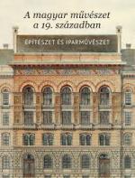 A magyar művészet a 19. században. Építészet és iparművészet 