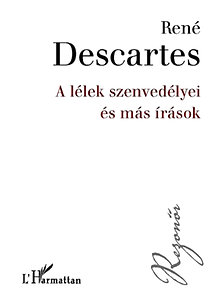 Descartes, René : A lélek szenvedélyei és más írások