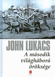 Lukacs, John: A második világháború öröksége. Európa, Budapest, 2011