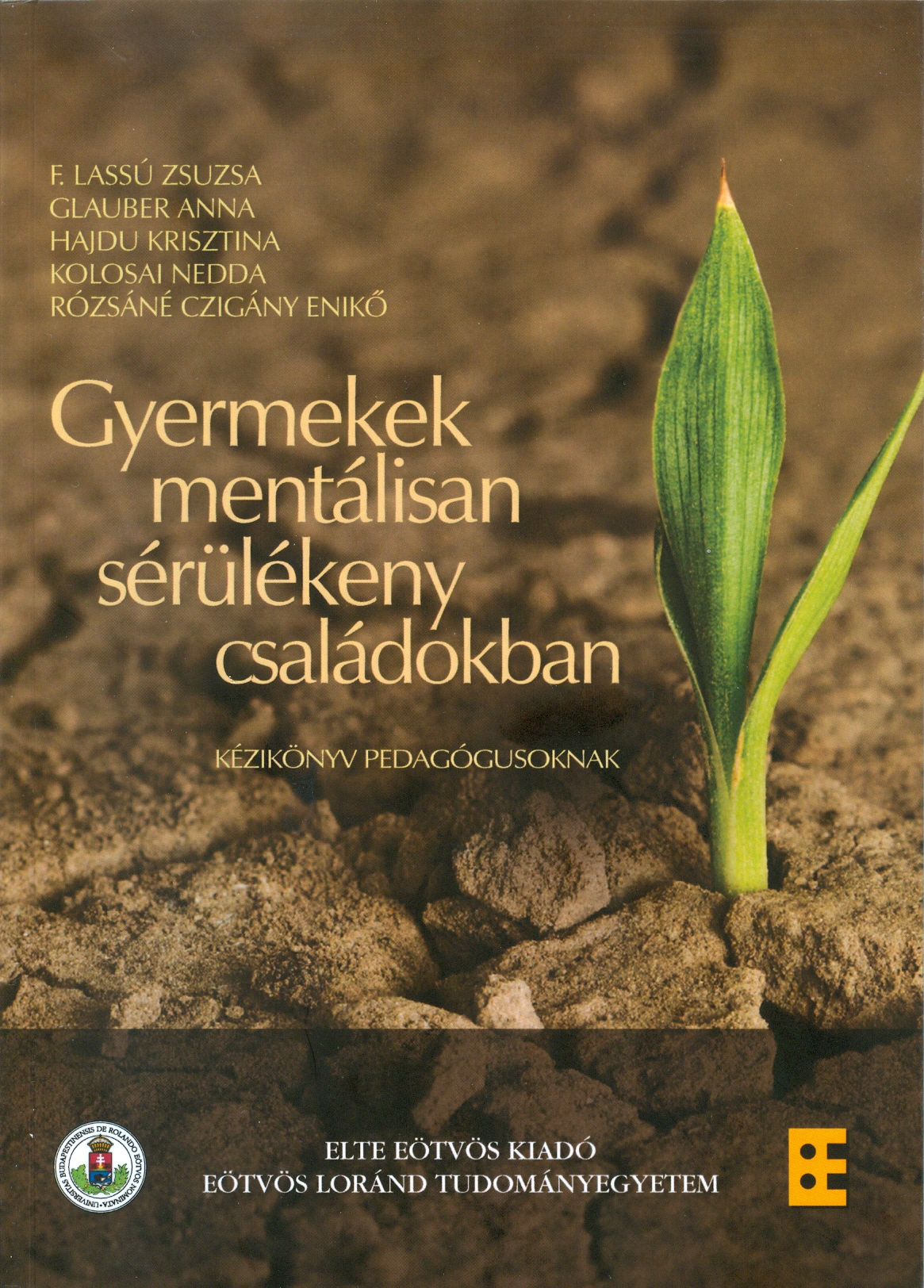 F. Lassú Zsuzsa (szerk.): Gyermekek mentálisan sérülékeny családokban: kézikönyv pedagógusoknak. Budapest, ELTE Eötvös K., 2011