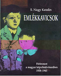 Emlékkavicsok : holocaust a magyar képzőművészetben 1938-1945 / S. Nagy Katalin