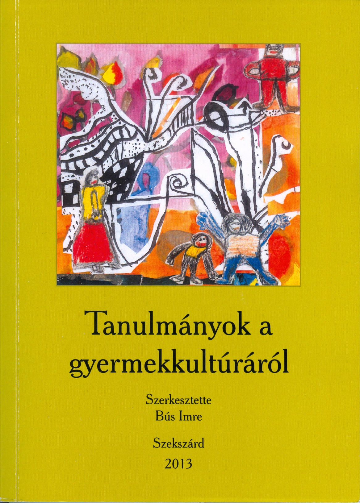 Bús Imre (szerk.): Tanulmányok a gyermekkultúráról. Szekszárd, PTE IGYK és a Gyermekkultúra Kutatócsoport , 2013