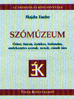Hajdu Endre: Szómúzeum – Ódon, furcsa, érdekes, bolondos, emlékezetes szavak, nevek, címek tára. Tinta, Budapest, 2008.