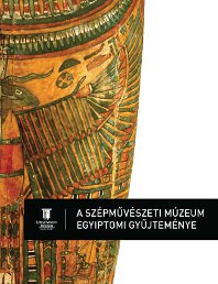 A Szépművészeti Múzeum Egyiptomi Gyűjteménye