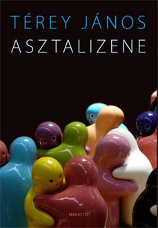 Térey János: Asztalizene. Magvető Kiadó, Budapest, 2008