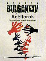 Mihail Bulgakov: Acéltorok – Elbeszélések, tárcák, karcolatok. Európa Könyvkiadó, Budapest, 2007