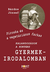 Bárdos József: Piroska és a vegetáriánus farkas: kalandozások a kortárs gyermekirodalomban