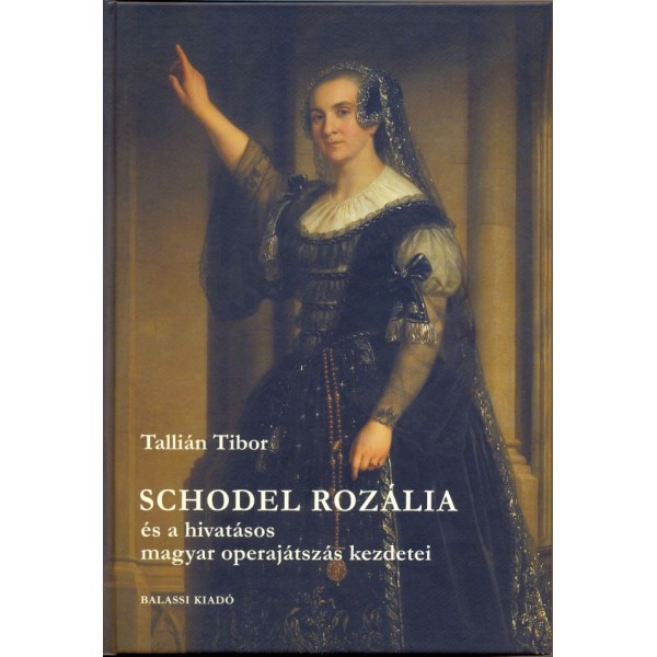 Schodel Rozália és a hivatásos magyar operajátszás kezdetei / Tallián Tibor