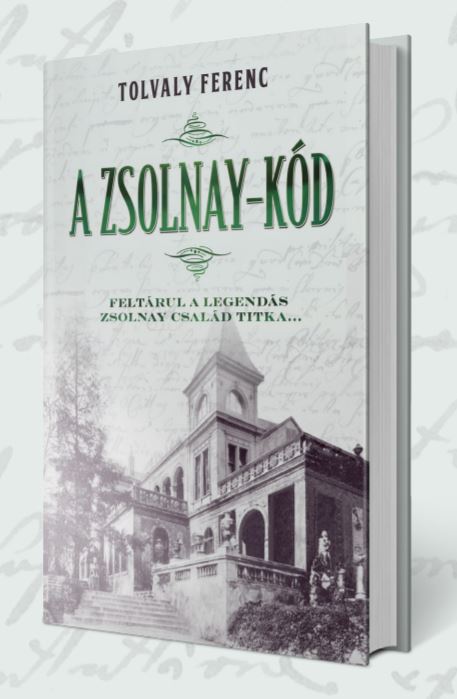 A Zsolnay-kód : [feltárul a legendás Zsolnay család titka...] / Tolvaly Ferenc