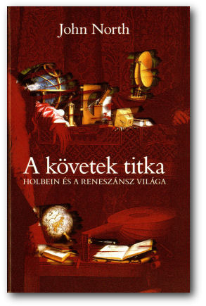 A követek titka : Holbein és a reneszánsz világa / John North