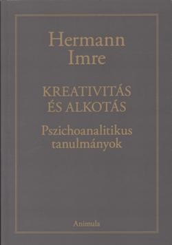 Kreativitás és alkotás : pszichoanalitikus tanulmányok / Hermann Imre