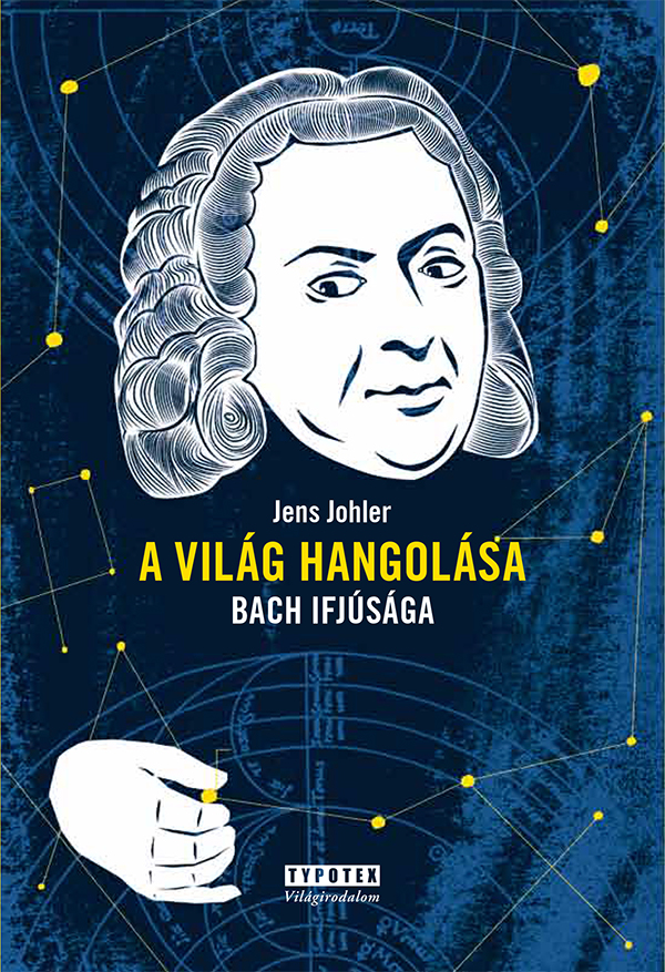 A világ hangolása : Bach ifjúsága / Jens Johler