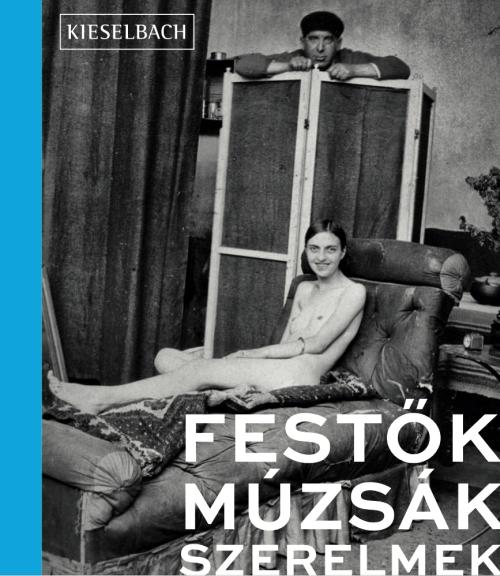 Festők, múzsák, szerelmek / [szerk. Molnos Péter]