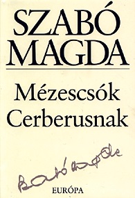 Szabó Magda: Mézescsók Cerberusnak