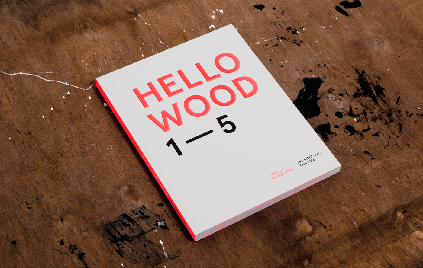 Hello Wood 1 - 5 / [szerk. Janota Orsolya, Pozsár Péter, Szemerey Samu]