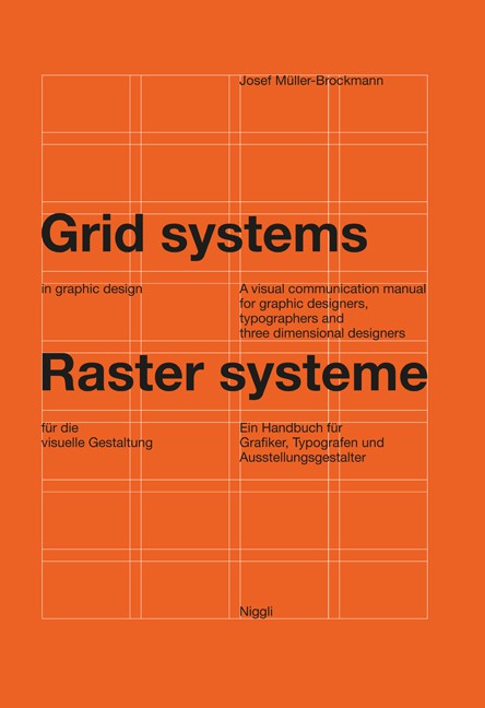 Grid systems in graphic design : a visual communication manual for graphic designers, typographers and three dimensional designers  / Josef Müller-Brockmann