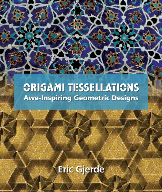 Origami tessellations : awe-inspiring geometric designs / Eric Gjerde