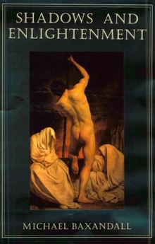  Michael Baxandall: Shadows and enlightenment