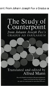 Johann Jospeh Fux: The study of counterpoint from Johann Joseph Fux's Gradus ad Parnassum 